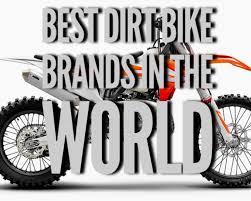 Read our article to find out the pros and cons for each brands. What Are The Best Dirt Bike Brands In The World Dirtbike Sam