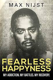 Fearless Happyness: My Addiction. My Battles. My Recovery. by Max Nijst