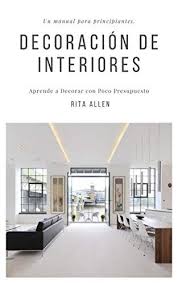 Dise O De Interiores Un Manual Para Principiantes Aprende A Decorar Con Poco Presupuesto Spanish E Decoracion De Unas Orden En Casa Decoracion De Interiores