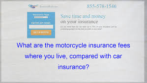Maybe you would like to learn more about one of these? What Are The Motorcycle Insurance Fees Where You Live Compared With Car Insurance Life Insurance Policy Compare Quotes Best Insurance