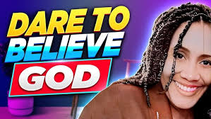 Dare To Believe God
