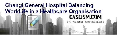 117 changi general hospital reviews. Changi General Hospital Balancing Work Life In A Healthcare Organisation Case Solution And Analysis Hbs Case Study Solution Harvard Case Analysis