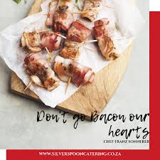 Don T Go Bacon Our Hearts We Would Just Crackle Www Silverspooncatering Co Za Cheffranzsonnerer Cateringincapetown Silver Food Inspiration Food Puns Food