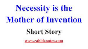 It means, roughly, that the primary driving force for most new inventions is a need. Necessity Is The Mother Of Invention Story Of A Thirsty Crow Zahid Notes