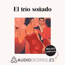 El trío soñado - Audio relato erótico sobre sexo en trío | Listen Notes