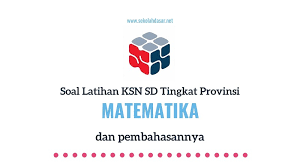 Soal dan pembahasan osn (ksn) matematika sd. Soal Ksn Matematika Sd Tingkat Provinsi Dan Pembahasannya Sekolahdasar Net