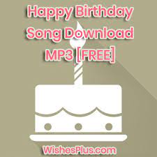 Happy birthday songs will bring you an extra smile on this wonderful day and create a lot of fun. Happy Birthday Traditional Song Free Download Mp3 Audio Wishes Plus