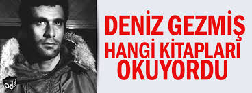 Deniz gezmiş şiirleri, yazıları vs c.tesi ocak 26 2008, 12:20. Deniz Gezmis Hangi Kitaplari Okuyordu