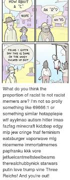 How About A Wc Nope Fellas I Gotta Say This Is Some Of The Most Fucked Up Shit An R No K S What Do You Think The Proportion Of Racist To