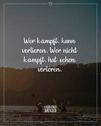 Spruch Wer Kämpft Kann Verlieren Wer Nicht Kämpft Hat Schon Verloren Visual Statements In 2020 Spruche Motivation Nachdenkliche Spruche Spruche
