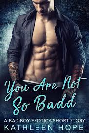 You Are Not So Badd A Bad Boy Erotica Short Story Ebook By Kathleen Hope Rakuten Kobo