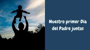 Feliz día del padre allá donde estés! Nuestro Primer Dia Del Padre Juntos Imagenes Y Frases Para Papa Union Guanajuato
