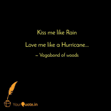 Tears fall because the heart can not longer handle the pain. Kiss Me Like Rain Love M Quotes Writings By Achal Pratap Singh Yourquote