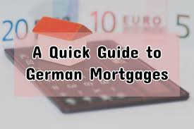 buying a home in germany a quick guide to german mortgages