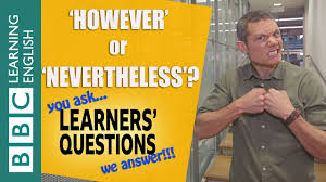 'however', 'nevertheless', and 'nonetheless' convey the same unexpected result. However And Nevertheless Learners Questions Youtube