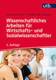 Wissenschaftliches Arbeiten Fur Wirtschafts Und Sozialwissenschaftler Ebster Claus Stalzer Lieselotte Amazon De Bucher