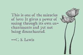 This Is One Of The Miracles Of Love It Gives A Power Of Seeing Through Its Own Enchantments And Yet Not Being D Wise Words Quotes Quotable Quotes Words Quotes