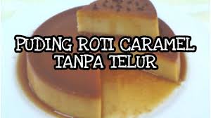 Puding roti karamel menggunakan campuran susu dan karamel, serta kecilkan apinya, masak terus tanpa diaduk selama 10 menit hingga gula larut dan menjadi karamel, angkat. Puding Roti Caramel Tanpa Telur Mesti Cuba Youtube