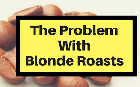 The Problem With Blonde Roasts I Need Coffee