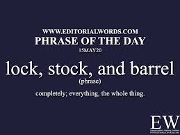 From the principal parts of a flintlock. Phrase Of The Day Lock Stock And Barrel 15may20 Editorial Words