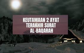 There's great benefit to those who reciting these vereses according to hadith. Keutamaan Dua Ayat Terakhir Surat Al Baqarah Daily Hijrah