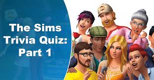 Please, try to prove me wrong i dare you. The Sims Trivia Quiz Part I Quiz Outcyders