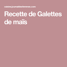 Recette De Galettes De Mais Recette Recette Recette Galette Galette