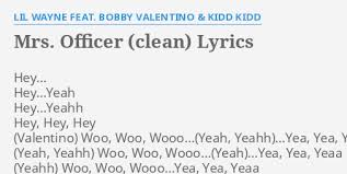 Mrs Officer Clean Lyrics By Lil Wayne Feat Bobby Valentino Kidd Kidd Hey Hey Yeah Hey Yeahh Hey