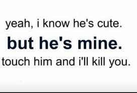 Yes Don T Touch My Mister He S Mine Touch Him And I Ll Kill You Boyfriend Quotes Cute Love Quotes Quotes