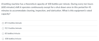 See full list on convertoctopus.com Solved A Bottling Machine Has A Theoretical Capacity Of 1 Chegg Com