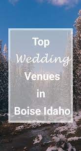 Top Wedding Venues In Boise Idaho Wedding Venues Venues Idaho