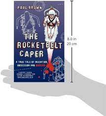 The Rocketbelt Caper: A True Tale of Invention, Obsession and Murder:  Brown, Paul: 9780956227003: Amazon.com: Books