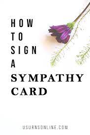 After that, bring a printed page or blank card and jot down the reassuring thoughts including an additional brief note in the card. How To Sign A Sympathy Card Urns Online