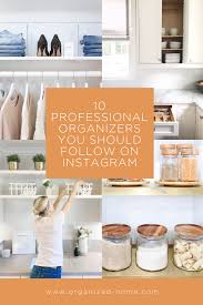 10 Professional Organizers You Should Be Following On Instagram The Organized Home Professional Organizer Home Organization Organization