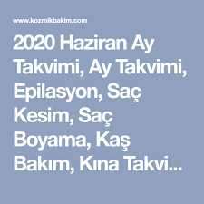 2020 Haziran Ay Takvimi Ay Takvimi Epilasyon Sac Kesim Sac Boyama Kas Bakim Kina Takvimi Arinma Donemi 2020 Epilasyon Sac Kas