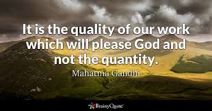 In india he is generally regarded as bapu (gujarati: Mahatma Gandhi It Is The Quality Of Our Work Which Will