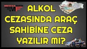 alkollu arac kullanma cezasi ruhsat sahibi 2019 arac sinif alkol