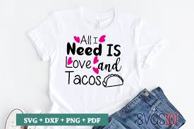 Download All I Need Is Love And Tacos Svg Graphic By Svgs101 Creative Fabrica