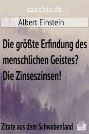 Saechla Twitter Àªªàª° Die Grosste Erfindung Des Menschlichen Geistes Die Zinseszinsen Albert Einstein Noch Mehr Zitate Findest Du Unter Https T Co Zvi6em7uxp Schwabisch Schwaben Zitat Badenwurttemberg Spruch Spruche Nachdenken Weisheiten