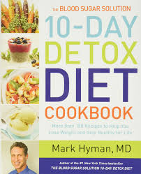 The Blood Sugar Solution 10 Day Detox Diet Cookbook More Than 150 Recipes To Help You Lose Weight And Stay Healthy For Life Mark Hyman M D 9780316338813 Amazon Com Books