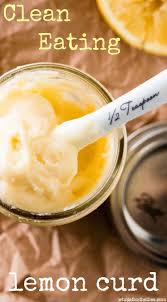Homemade Clean Eating Lemon Curd Just As Delicious As The Lemon Curd You Had Growing Up But Without T Eating Lemons Lemon Drink Recipes Clean Eating Desserts