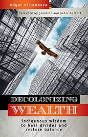 Amazon Com Decolonizing Wealth Indigenous Wisdom To Heal Divides And Restore Balance Ebook Villanueva Edgar Kindle Store