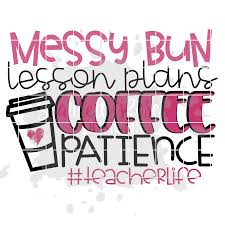 Download School Svg Messy Bun Lesson Plans Coffee Patience Teacherlife Svg Cut File Scarlett Rose Designs