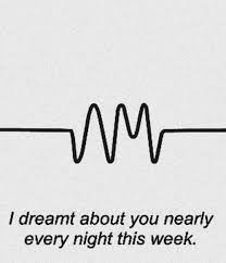 I Ve Dreamt About You Nearly Every Night This Week үsy Gst Tnis Vvg Vestvүmүseℓғ Song Quotes Arctic Monkeys