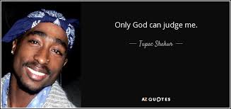 Maybe you would like to learn more about one of these? Tupac Shakur Quote Only God Can Judge Me