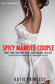 Spicy Married Couple – First Time Cheating Wife Dark Secret Fantasy  Encounter with Hot Handsome Sexy Stranger Adult Sex Story eBook by Katie  Princess - EPUB Book | Rakuten Kobo 9781393127734