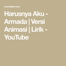 Harusnya Aku Armada Versi Animasi Lirik Youtube Lagu Animasi