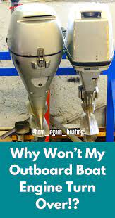 Why Won T My Outboard Boat Engine Turn Over Outboard Boats Boat Engine Boat