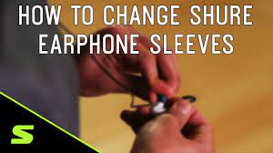 How To Change Shure Earphone Sleeves Youtube