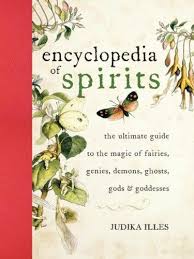 Encyclopedia Of Spirits The Ultimate Guide To The Magic Of Fairies Genies Demons Ghosts Gods Goddesses By Judika Encyclopedia Gods And Goddesses Spirit